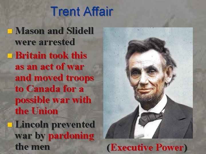 Trent Affair n Mason and Slidell were arrested n Britain took this as an