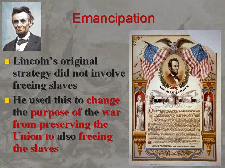 Emancipation n Lincoln’s original strategy did not involve freeing slaves n He used this