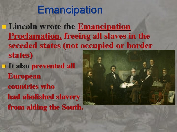 Emancipation n Lincoln wrote the Emancipation Proclamation, freeing all slaves in the seceded states