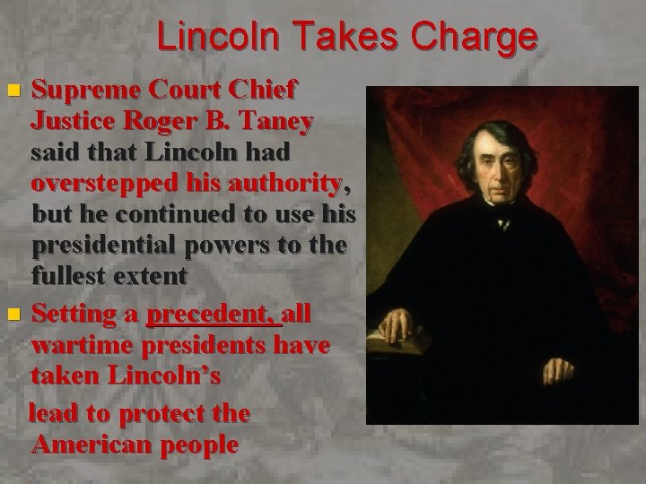 Lincoln Takes Charge Supreme Court Chief Justice Roger B. Taney said that Lincoln had