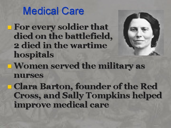 Medical Care n For every soldier that died on the battlefield, 2 died in