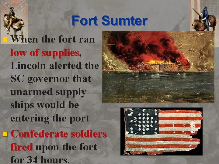 Fort Sumter When the fort ran low of supplies, supplies Lincoln alerted the SC