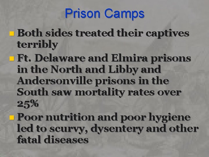 Prison Camps n Both sides treated their captives terribly n Ft. Delaware and Elmira