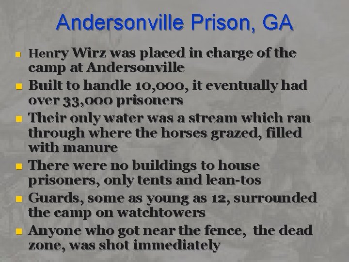 Andersonville Prison, GA n n n Henry Wirz was placed in charge of the