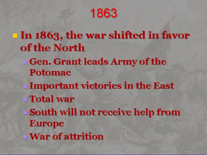 1863 n In 1863, the war shifted in favor of the North n Gen.