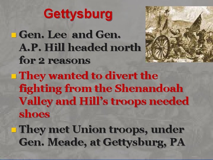 Gettysburg n Gen. Lee and Gen. A. P. Hill headed north for 2 reasons