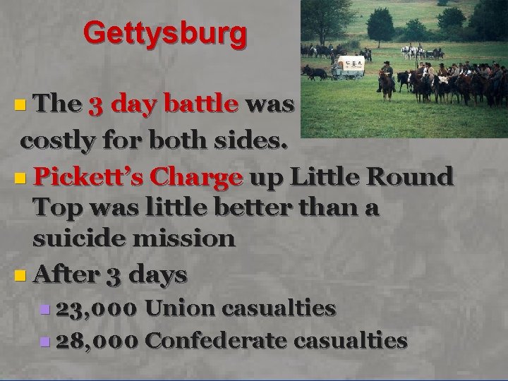 Gettysburg n The 3 day battle was costly for both sides. n Pickett’s Charge