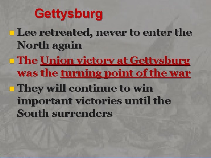 Gettysburg n Lee retreated, never to enter the North again n The Union victory
