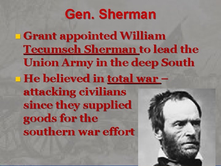 Gen. Sherman n Grant appointed William Tecumseh Sherman to lead the Union Army in