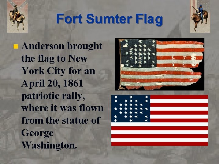 Fort Sumter Flag n Anderson brought the flag to New York City for an