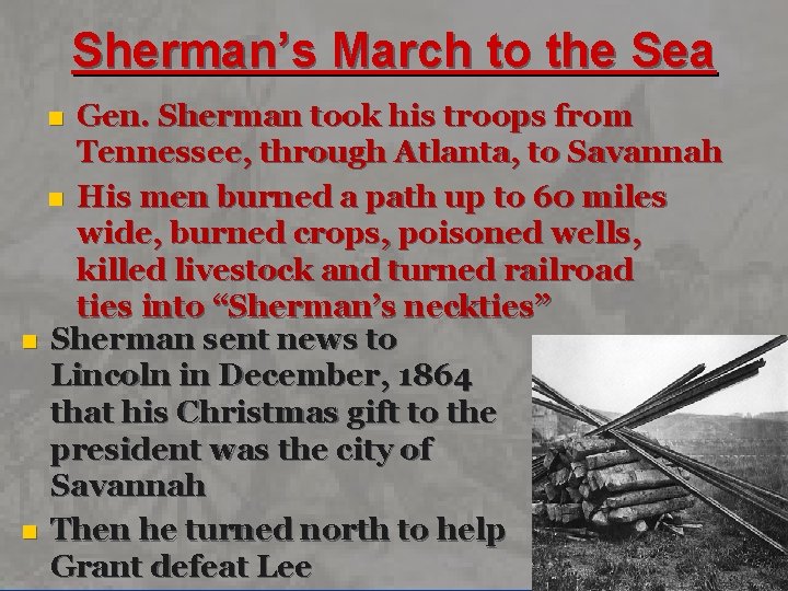 Sherman’s March to the Sea Gen. Sherman took his troops from Tennessee, through Atlanta,