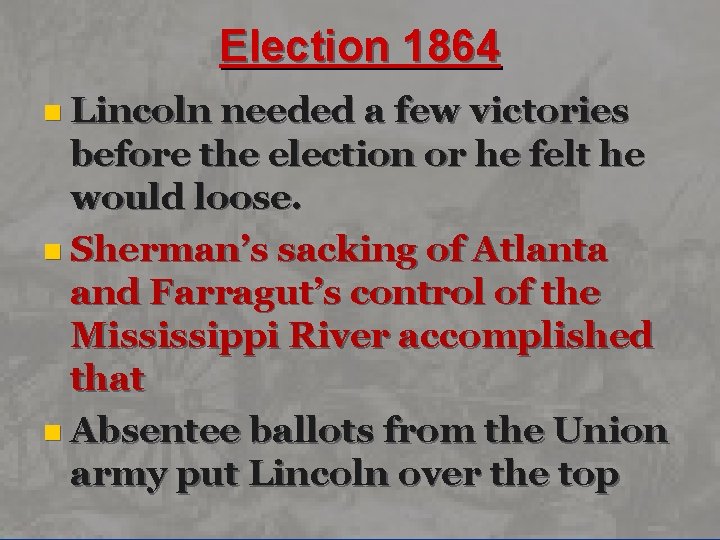 Election 1864 n Lincoln needed a few victories before the election or he felt