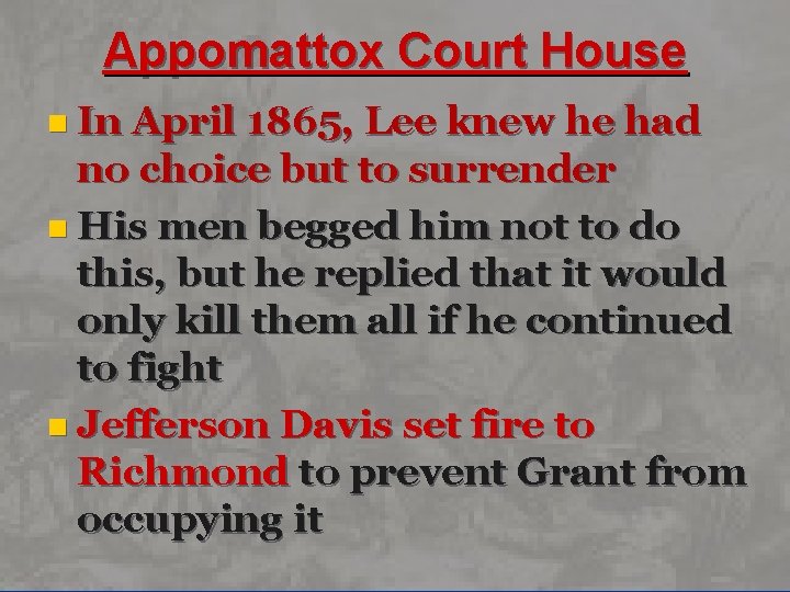 Appomattox Court House n In April 1865, Lee knew he had no choice but