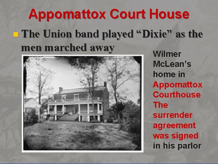 Appomattox Court House n The Union band played “Dixie” as the men marched away