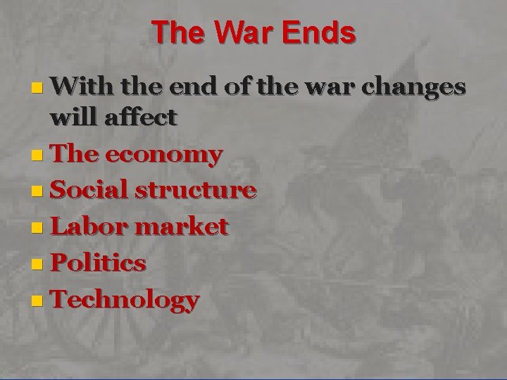 The War Ends n With the end of the war changes will affect n
