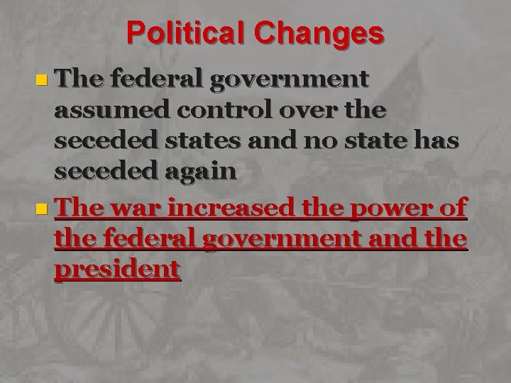 Political Changes n The federal government assumed control over the seceded states and no