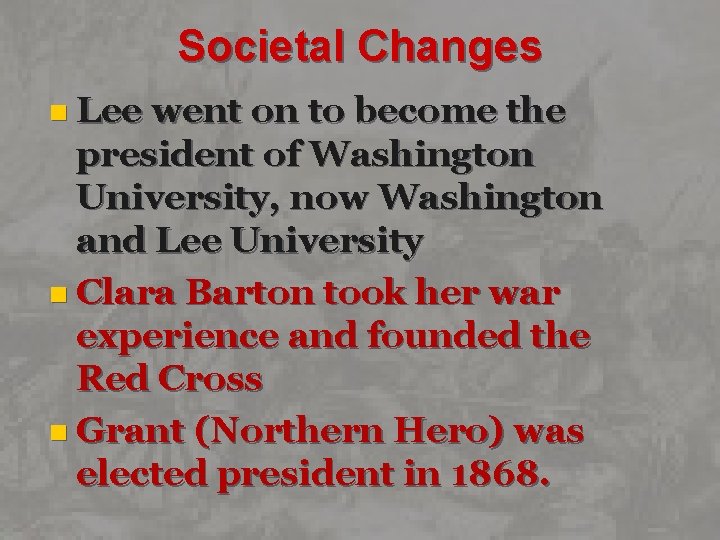 Societal Changes n Lee went on to become the president of Washington University, now