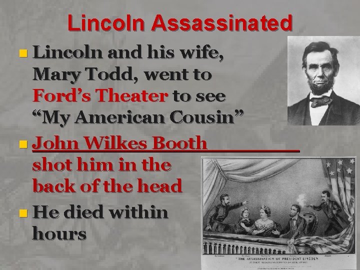 Lincoln Assassinated n Lincoln and his wife, Mary Todd, went to Ford’s Theater to