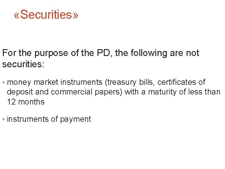  «Securities» For the purpose of the PD, the following are not securities: •