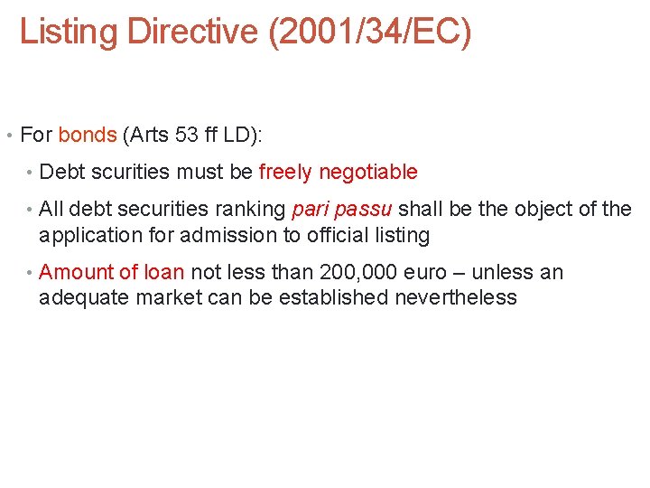 Listing Directive (2001/34/EC) • For bonds (Arts 53 ff LD): • Debt scurities must