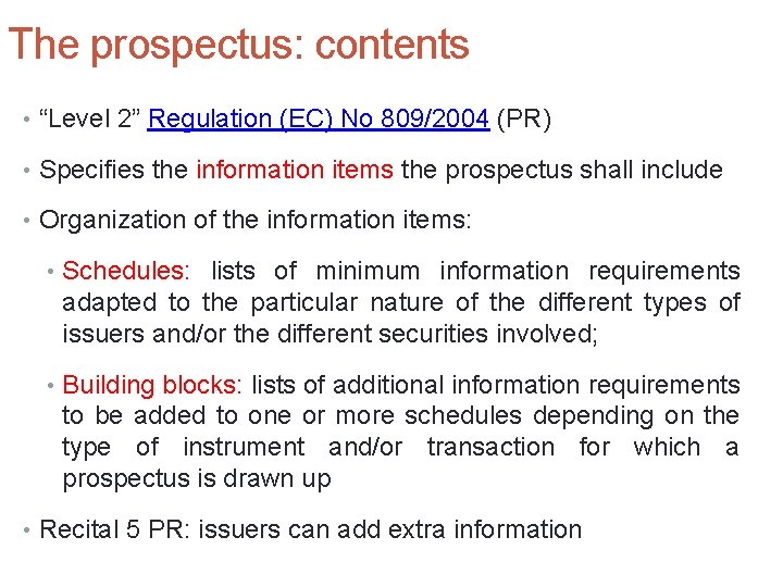 The prospectus: contents • “Level 2” Regulation (EC) No 809/2004 (PR) • Specifies the