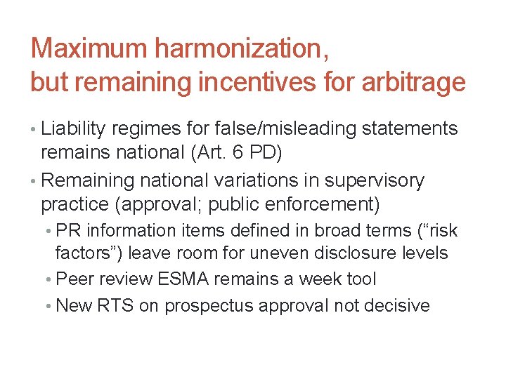 Maximum harmonization, but remaining incentives for arbitrage • Liability regimes for false/misleading statements remains