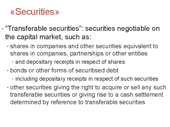  «Securities» • “Transferable securities”: securities negotiable on the capital market, such as: •