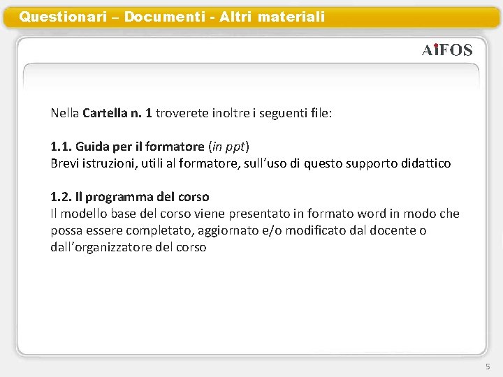 Questionari – Documenti - Altri materiali Nella Cartella n. 1 troverete inoltre i seguenti