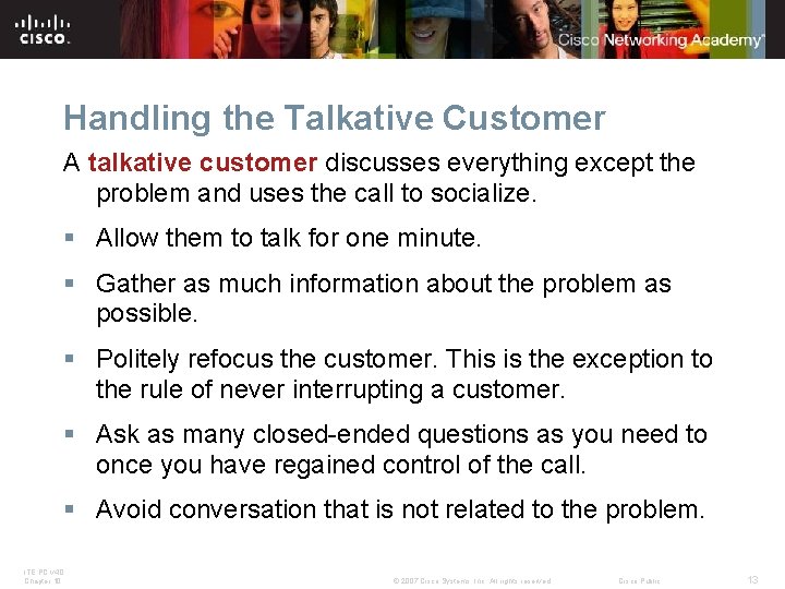 Handling the Talkative Customer A talkative customer discusses everything except the problem and uses