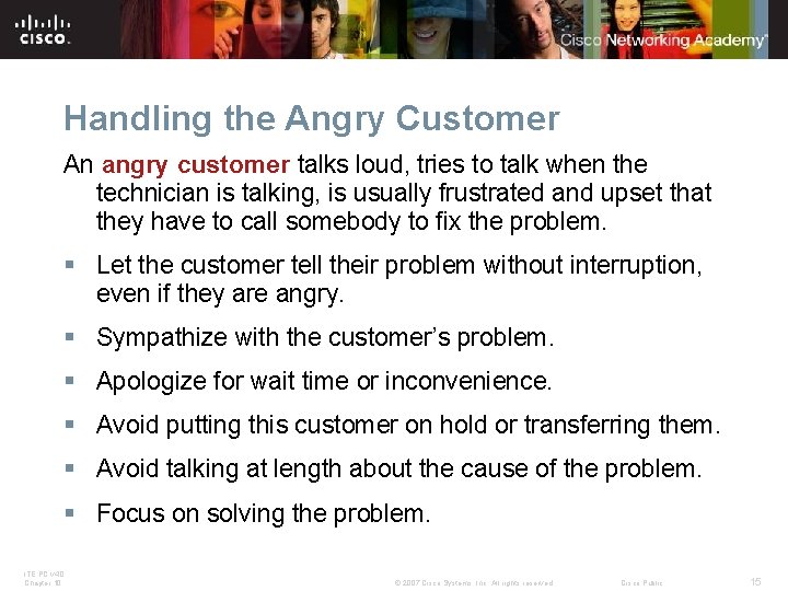 Handling the Angry Customer An angry customer talks loud, tries to talk when the