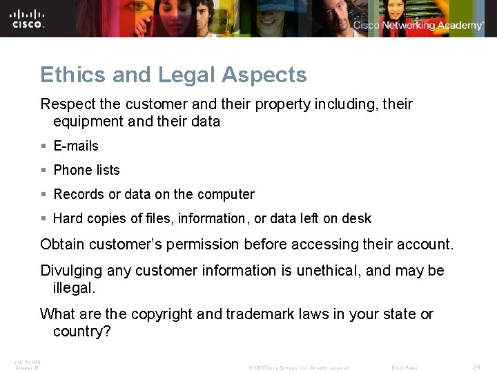 Ethics and Legal Aspects Respect the customer and their property including, their equipment and