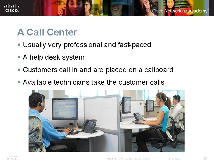 A Call Center § Usually very professional and fast-paced § A help desk system