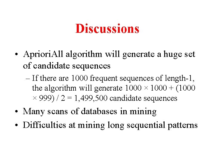 Discussions • Apriori. All algorithm will generate a huge set of candidate sequences –