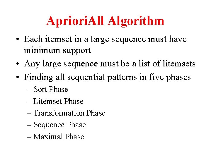 Apriori. All Algorithm • Each itemset in a large sequence must have minimum support