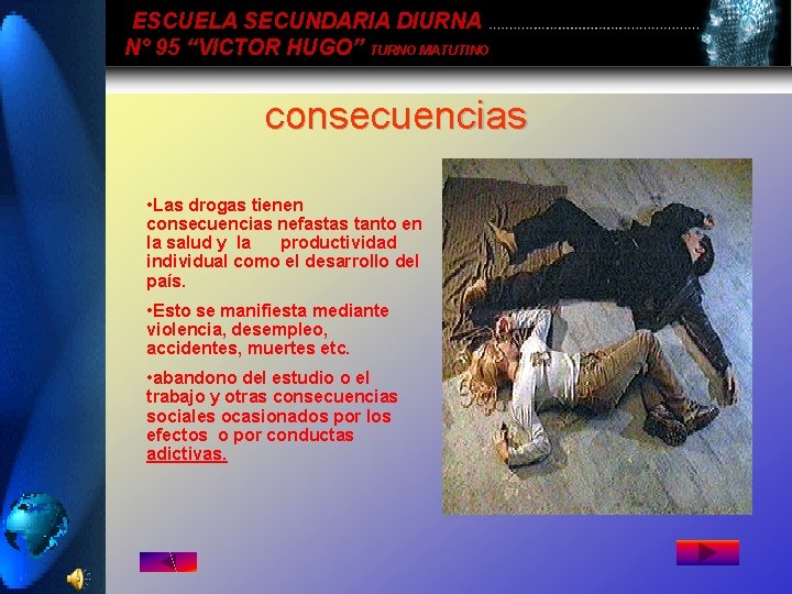 ESCUELA SECUNDARIA DIURNA N° 95 “VICTOR HUGO” TURNO MATUTINO consecuencias • Las drogas tienen ESCUELA SECUNDARIA DIURNA N° 95 “VICTOR HUGO” TURNO MATUTINO consecuencias • Las drogas tienen