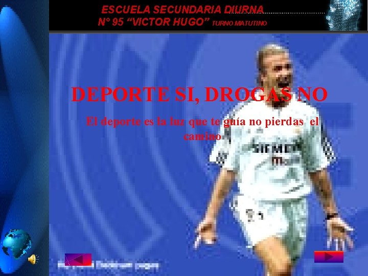 ESCUELA SECUNDARIA DIURNA N° 95 “VICTOR HUGO” TURNO MATUTINO DEPORTE SI, DROGAS NO El ESCUELA SECUNDARIA DIURNA N° 95 “VICTOR HUGO” TURNO MATUTINO DEPORTE SI, DROGAS NO El