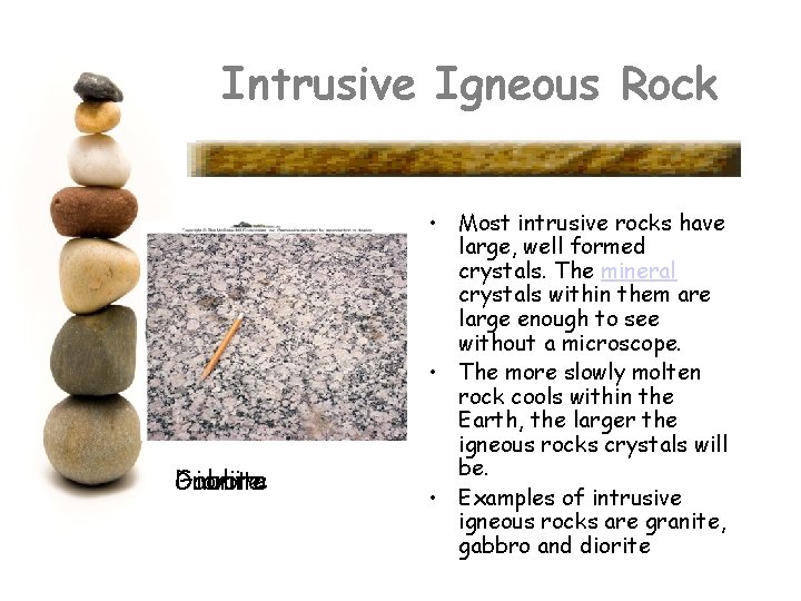 Intrusive Igneous Rock Granite Diorite Gabbro • Most intrusive rocks have large, well formed