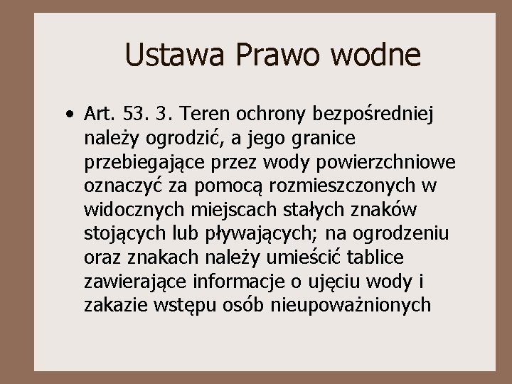 Ustawa Prawo wodne • Art. 53. 3. Teren ochrony bezpośredniej należy ogrodzić, a jego