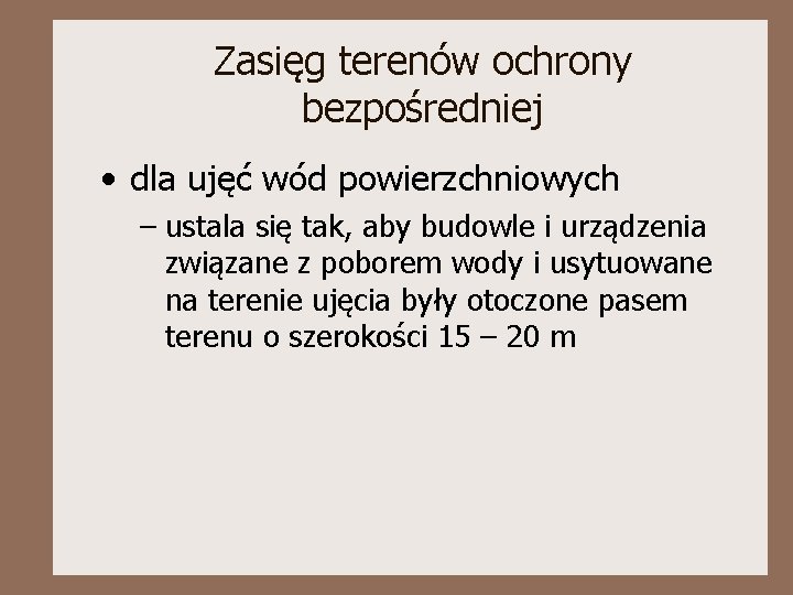 Zasięg terenów ochrony bezpośredniej • dla ujęć wód powierzchniowych – ustala się tak, aby