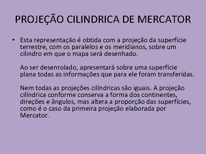 PROJEÇÃO CILINDRICA DE MERCATOR • Esta representação é obtida com a projeção da superfície