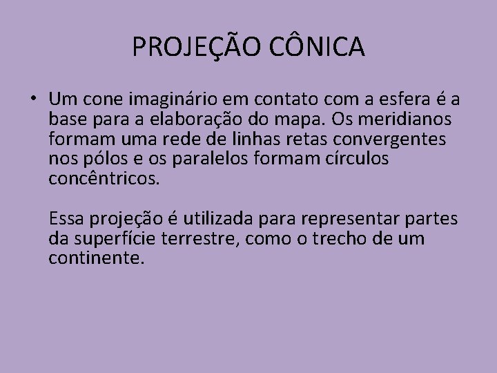 PROJEÇÃO CÔNICA • Um cone imaginário em contato com a esfera é a base