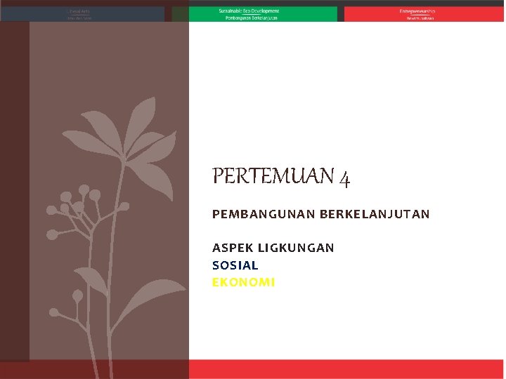 PERTEMUAN 4 PEMBANGUNAN BERKELANJUTAN ASPEK LIGKUNGAN SOSIAL EKONOMI 