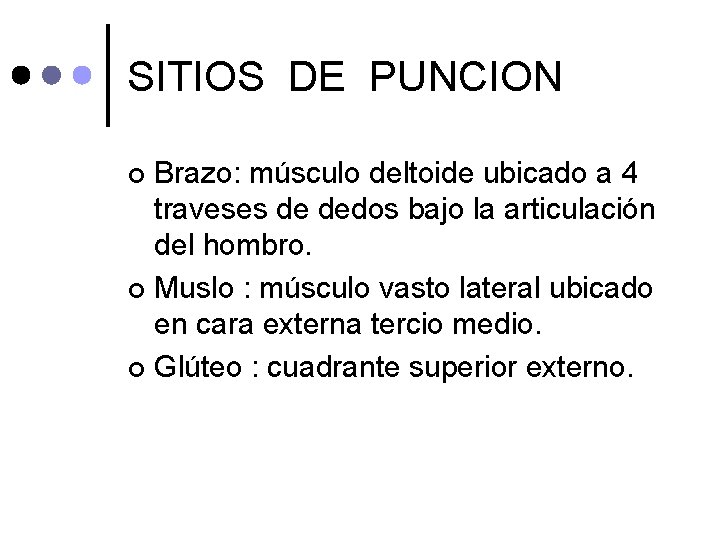 SITIOS DE PUNCION Brazo: músculo deltoide ubicado a 4 traveses de dedos bajo la