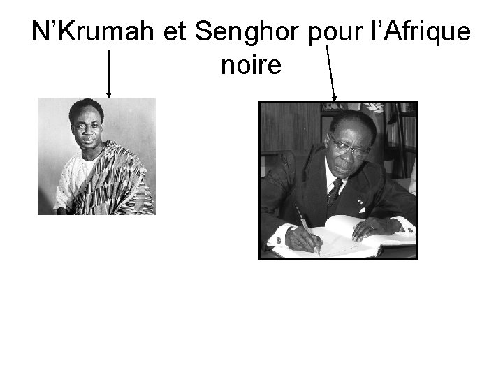 N’Krumah et Senghor pour l’Afrique noire 