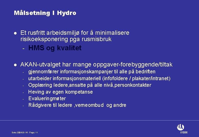 Målsetning I Hydro l Et rusfritt arbeidsmiljø for å minimalisere risikoeksponering pga rusmisbruk -