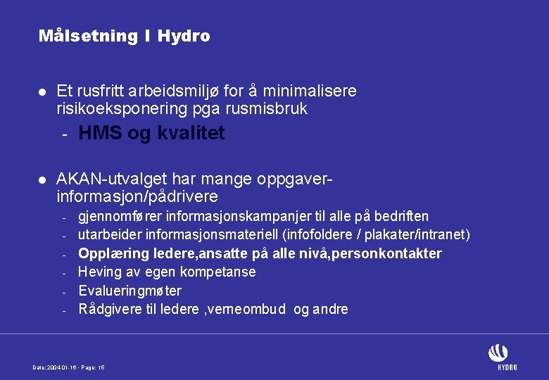 Målsetning I Hydro l Et rusfritt arbeidsmiljø for å minimalisere risikoeksponering pga rusmisbruk -