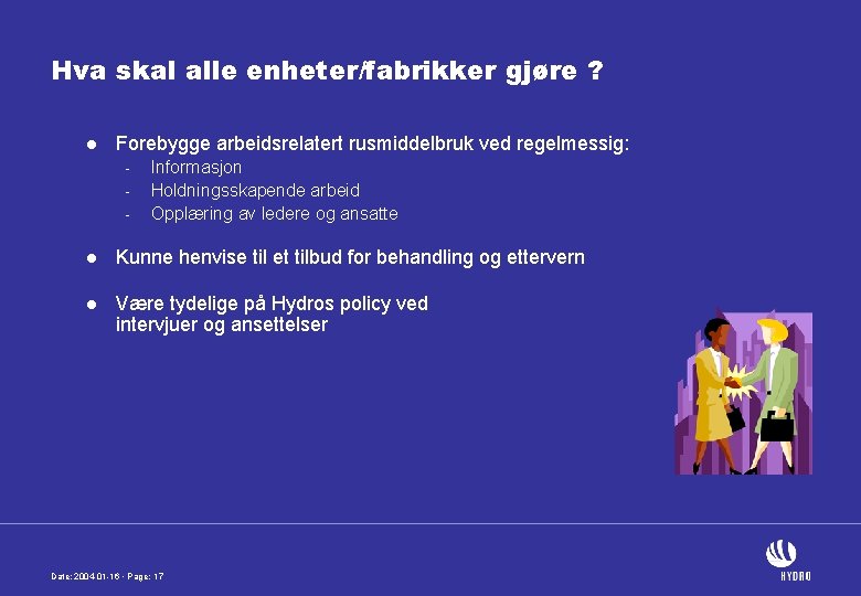 Hva skal alle enheter/fabrikker gjøre ? l Forebygge arbeidsrelatert rusmiddelbruk ved regelmessig: - Informasjon