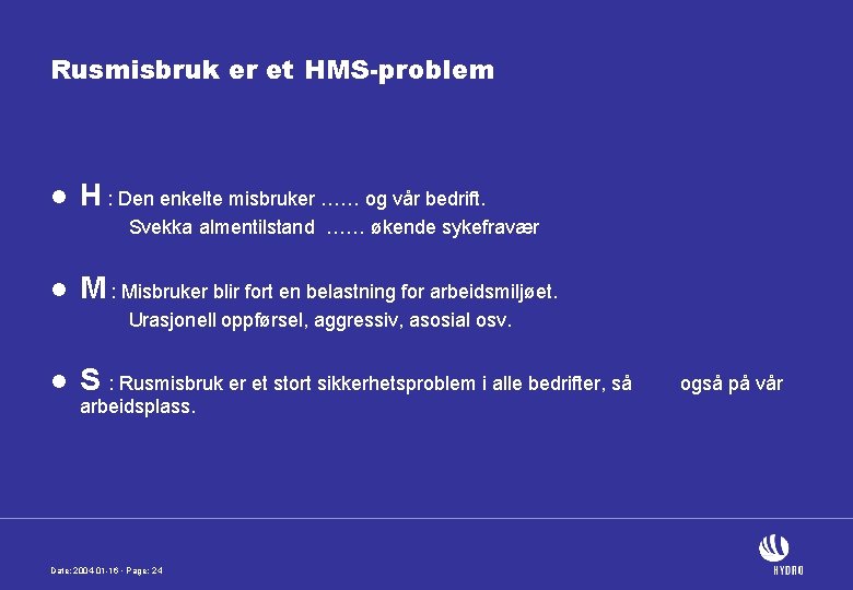 Rusmisbruk er et HMS-problem l H : Den enkelte misbruker …… og vår bedrift.