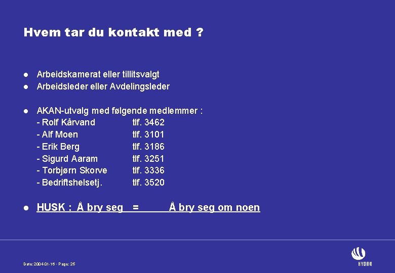 Hvem tar du kontakt med ? l l Arbeidskamerat eller tillitsvalgt Arbeidsleder eller Avdelingsleder