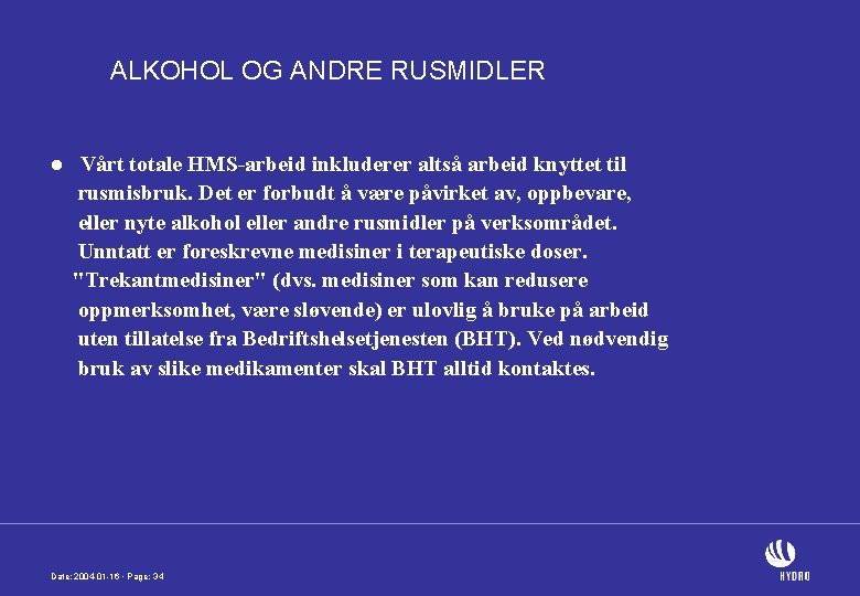 ALKOHOL OG ANDRE RUSMIDLER l Vårt totale HMS-arbeid inkluderer altså arbeid knyttet til rusmisbruk.